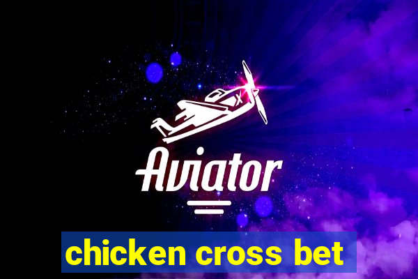 chicken cross bet